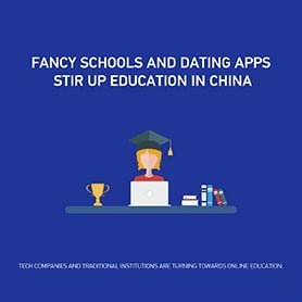 Fancy Schools and Dating Apps Stir up Education in China